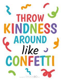 the words throw kindness around like confetti on a white background with multicolored letters