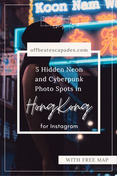 a woman standing in front of neon signs with the text 5 hidden neon and cyberpunk photo spots in hong kong for instagram