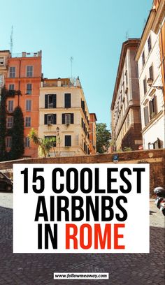 the words coolest airbnbs in rome on top of an image of buildings