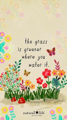 the grass is greener where you water it with flowers and butterflies around it on a beige background