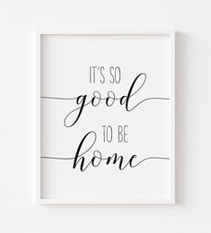 it's so good to be home print in black and white on a wall