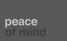 the words peace of mind on a gray background