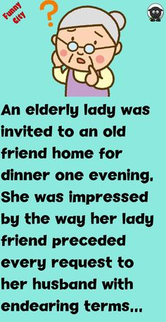 an elderly lady was involved to an old friend home for dinner one evening she was impressed by the way her friend passed every