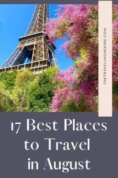 the eiffel tower with text overlay that reads 17 best places to travel in august