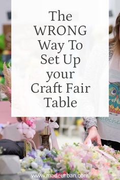 the wrong way to set up your craft fair table is by making it easy and fun