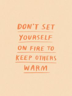 the words don't set yourself on fire to keep others warm written in orange ink