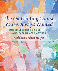 the oil painting course you've always wanted guided lessons for beginners and experienced artists