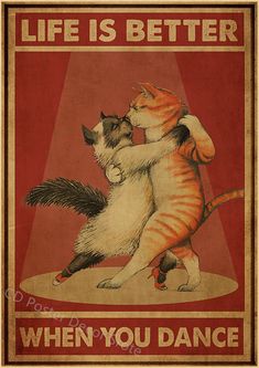 an old poster with two cats hugging each other and the words life is better when you dance