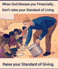 a man pouring water into a bucket with people around him and the caption reads, when god releases you financially, don't raise your standard of living