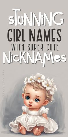 a baby girl with flowers in her hair and the words,'stunning girl names with super cute nicknames