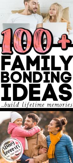 family bonding ideas with the words, 100 + family bonding ideas