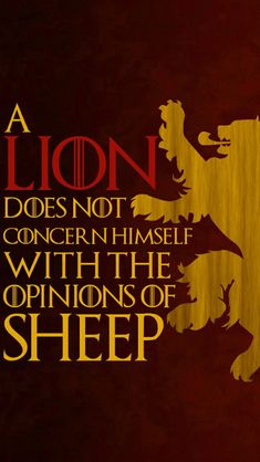 a lion does not concern himself with the opinions of sheep