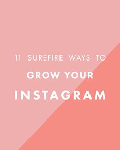 the words 11 surefire ways to grow your instagram on pink and white background