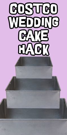 three metal trays with the words costco wedding cake hack written on them in white