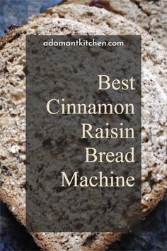 bread with the words best cinnamon raisin bread machine in front of it and an image of