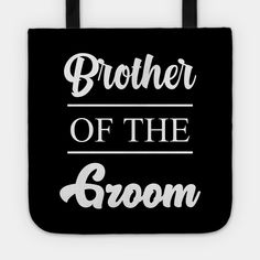 a black and white tote bag with the words brother of the groom