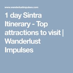 the words 1 day sintra itinerary - top attractions to visit wanderlust imp