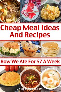 a collage of different meals with text overlay that reads cheap meal ideas and recipes how we ate for $ 7 a week