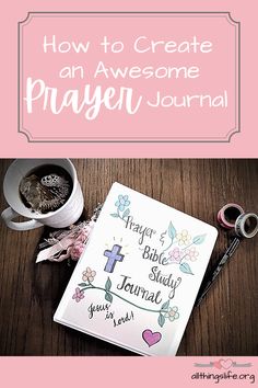 a cup of coffee next to a book with the title how to create an awesome prayer journal