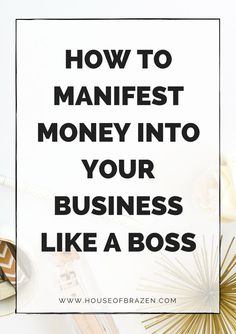 the words how to manifest money into your business like a boss on a white background