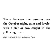 there is a quote on the wall that says, there between the curtains was the october night, calm and lovely with a star or two caught in the yellow