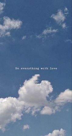 an airplane is flying in the sky with some clouds above it that says, do everything with love