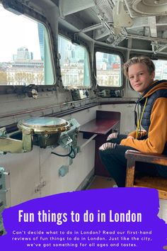 a young boy sitting in a chair on top of a boat with the caption fun things to do in london