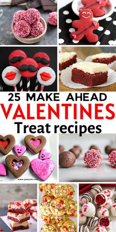 valentine's day treats and desserts with the words 25 make ahead valentine treat recipes