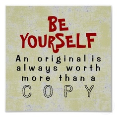 a sign that says, be yourself an original is always worth more than a copy