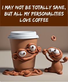 two coffee cups with faces on them and the words i may not be totally sane, but all my personalities love coffee