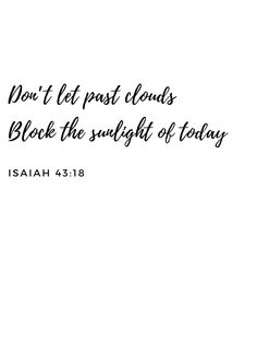 a white background with the words, don't let past clouds block the sunlight of today