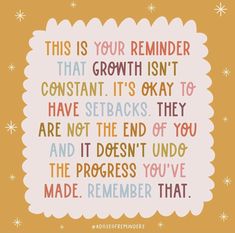 a quote that reads, this is your reminder that growth isn't constant it's okay to have setsbacks they are not the end of