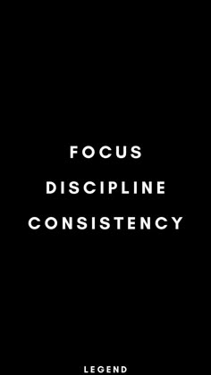 a black and white poster with the words focus, discipline, constistency