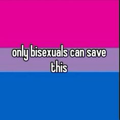 the text only bisexuals can save this