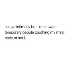 the text reads, i crave intimacy but i don't want temporary people touching my mind body or soul