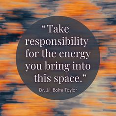 a quote that reads take responsity for the energy you bring into this space