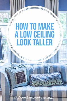 a blue and white striped couch with the words how to make a low ceiling look taller