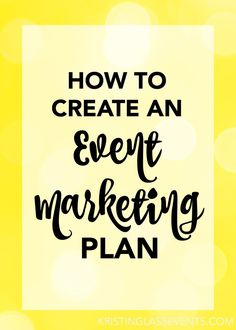 the words how to create an event marketing plan in black and white on a yellow background