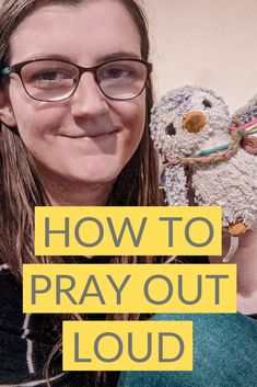 a girl holding a teddy bear with the words how to pray out loud