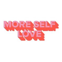 the words more self love are shown in red and pink letters on a white background