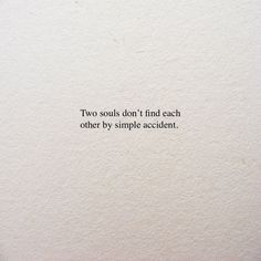 a piece of paper with the words two souls don't find each other by simple accident