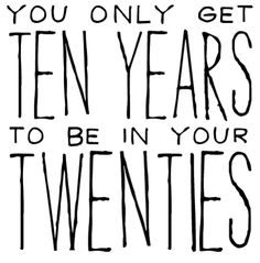 a twitter post with the words you only get ten years to be in your twenties