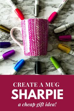 a cup with markers and pens on it that says create mug sharpie a cheap gift idea