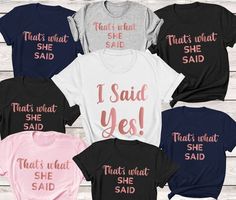 six t - shirts with the words i said yes and that's what she said