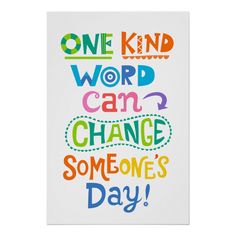 a poster with the words one kind of word can change someone's day on it