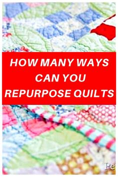 a quilt with the words how many ways can you repurpose quilts?