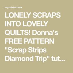 the text reads, lonely scraps into lovely quilts donna's free pattern scrap strips diamond trip