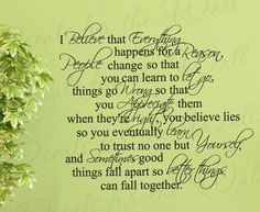 a wall decal with the words i believe that everything happens for a reason, people change so that things go