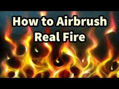 fire with the words how to airbrush real fire