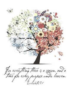 a tree with flowers on it and the words, for everything there is born and done